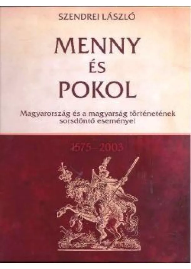 SZENDREI LÁSZLÓ - MENNY ÉS POKOL 1575-2003