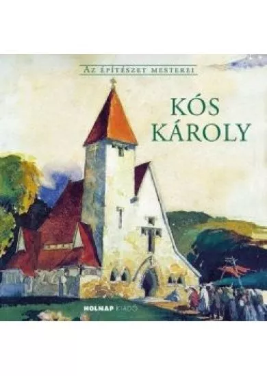 Kós Károly - Az Építészet Mesterei