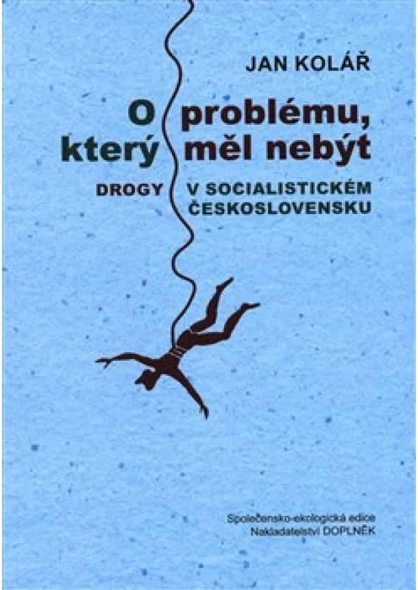 Jan Kolář - O problému, který měl nebýt - Drogy v socialistickém Československu