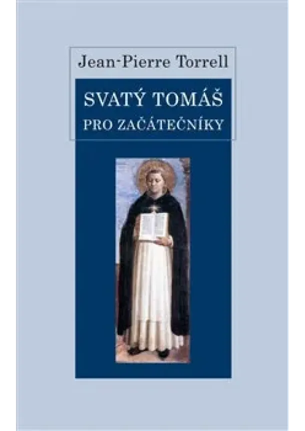 Jean-Pierre Torrell - Svatý Tomáš pro začátečníky