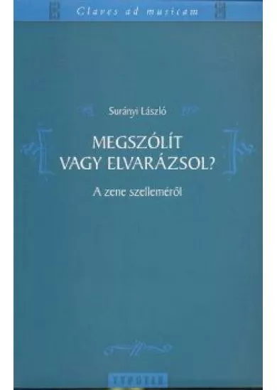 MEGSZÓLÍT VAGY ELVARÁZSOL? /A ZENE SZELLEMÉRŐL