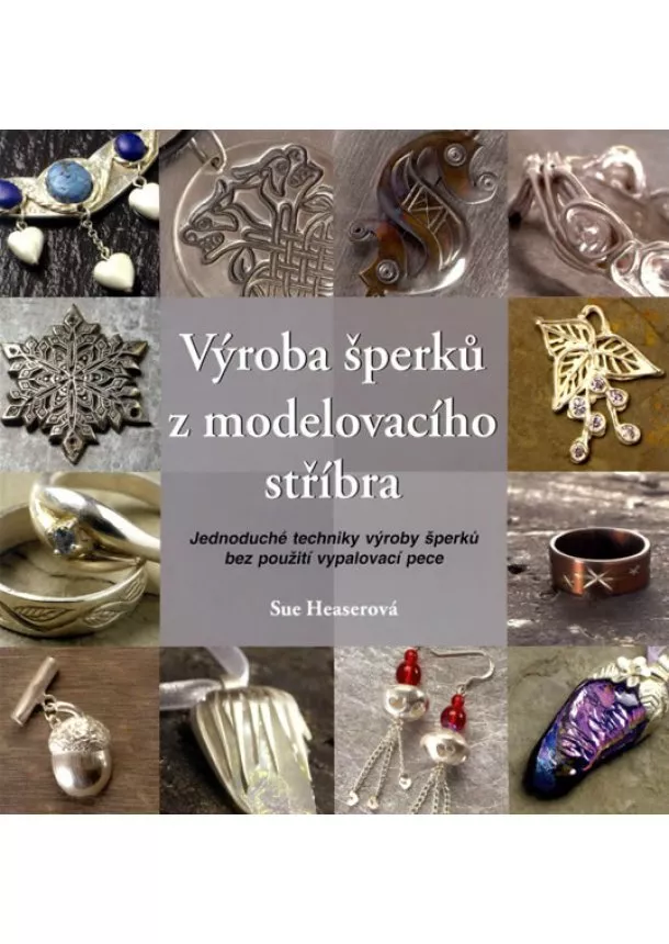 Sue Heaserová - Výroba šperků z modelovacího stříbra