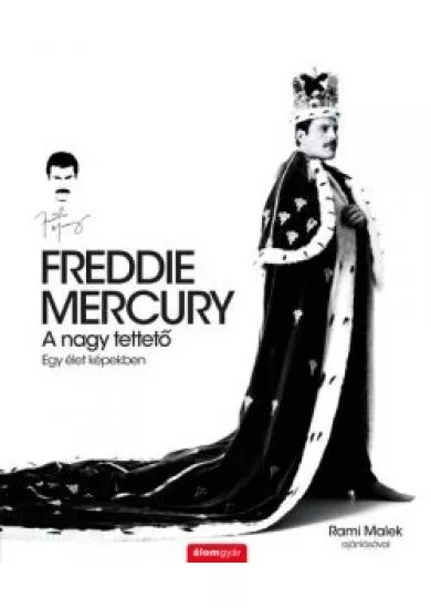 FREDDIE MERCURY - A nagy tettető - Egy élet képekben - Történelem a dalok mögött
