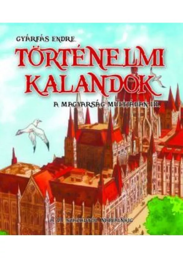 Gyárfás Endre - Történelmi kalandok a magyarság múltjában 3. - A 19. századtól napjainkig