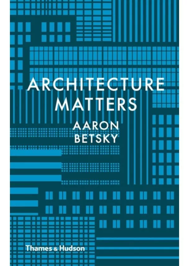Aaron Betsky - Why Architecture Matters