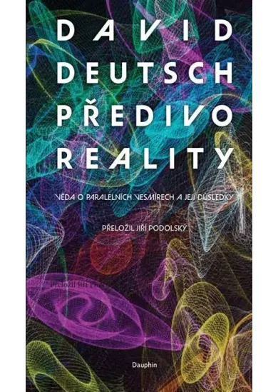 Předivo reality - Věda o paralelních vesmírech a její důsledky