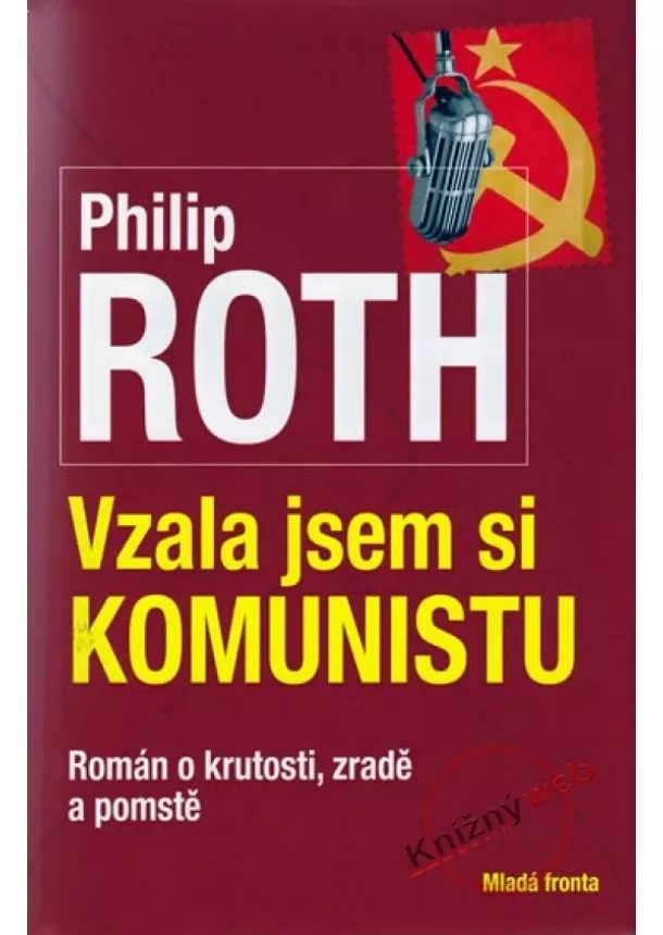 Philip Roth - Vzala jsem si komunistu - Román o krutosti, zradě a pomstě