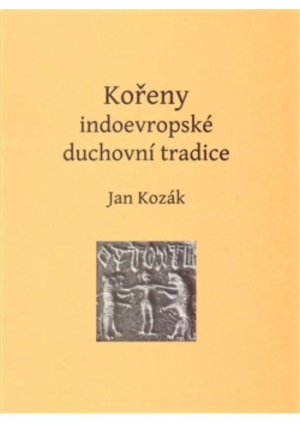 Jan Kozák - Kořeny indoevropské duchovní tradice