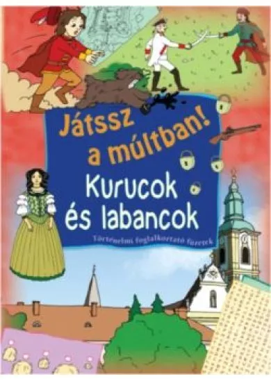 JÁTSSZ A MÚLTBAN!: KURUCOK ÉS LABANCOK