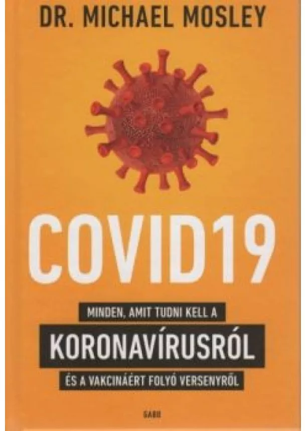 Dr. Michael Mosley - COVID19 - Minden, amit tudni kell a koronavírusról és a vakcináért folyó versenyről