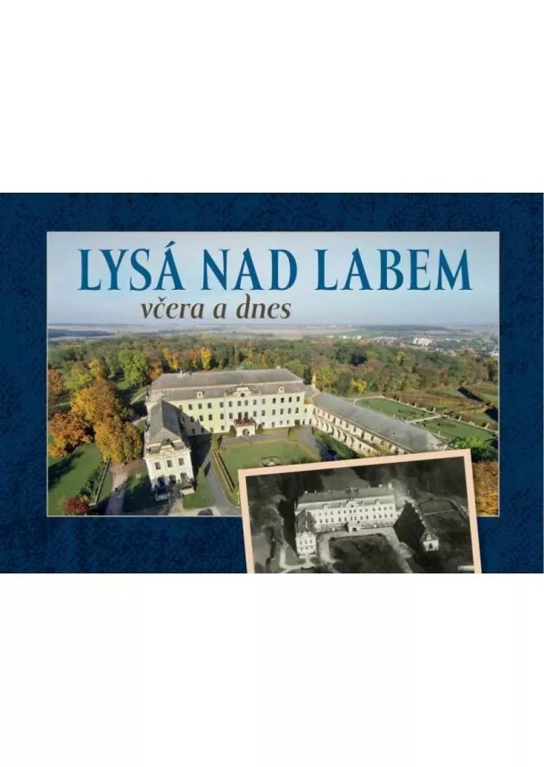 Zdeněk Šalda, František Hoť - Lysá nad Labem včera a dnes