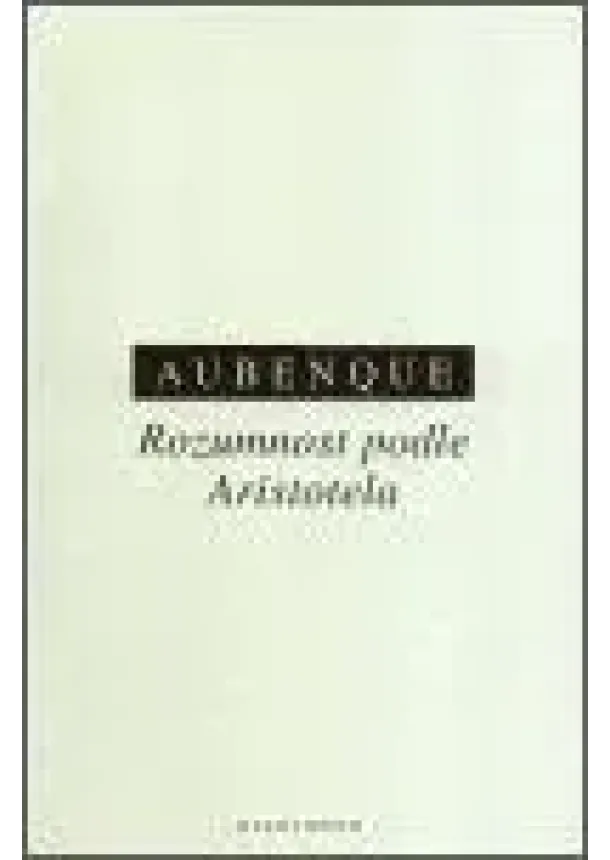 Pierre Aubenque - Rozumnost podle Aristotela