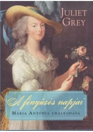A fényűzés napjai /Mária antónia uralkodása
