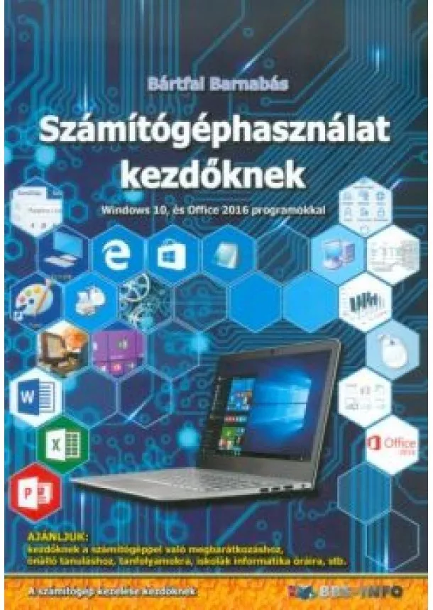 Bártfai Barnabás - Számítógéphasználat kezdőknek - Windows 10 és Office 2016 programokkal