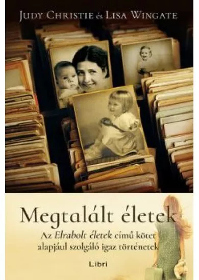 Megtalált életek - Az Elrabolt életek című kötet alapjául szolgáló igaz történetek