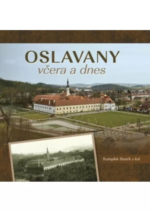 Svatopluk Staněk - Oslavany včera a dnes