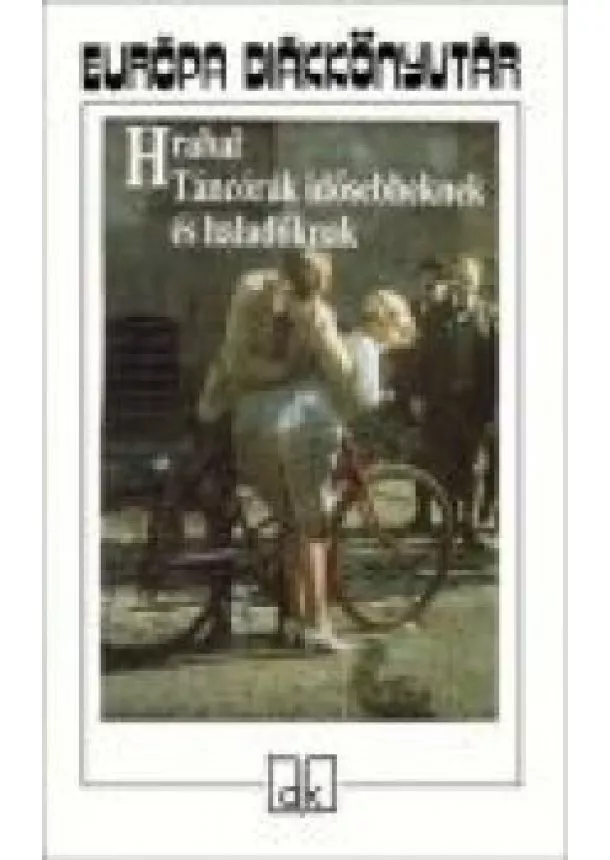 Bohumil Hrabal - TÁNCÓRÁK IDŐSEBBEKNEK ÉS HALADÓKNAK /PUHA