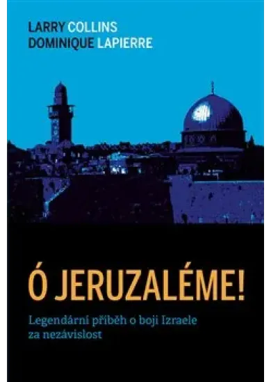 Ó Jeruzaléme! (3.vyd.) - Legendární příběh o boji Izraele za nezávislost