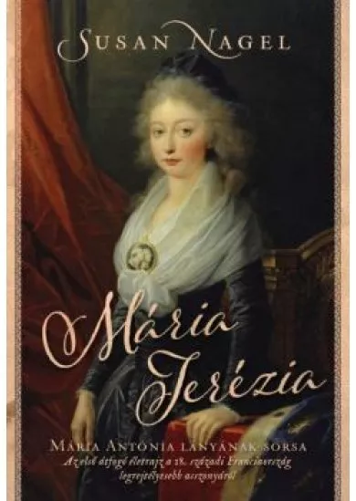 Mária Terézia - Mária Antónia lányának sorsa