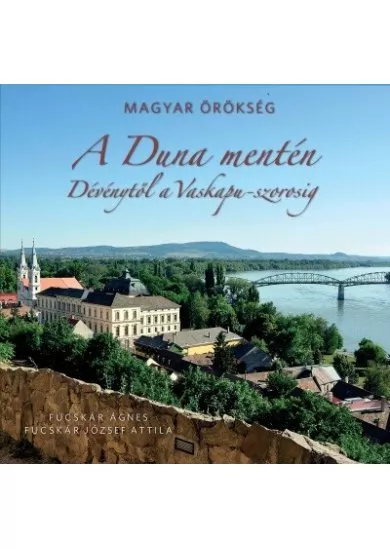 A Duna mentén - Dévénytől a Vaskapu-szorosig /Magyar Örökség