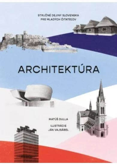 Architektúra. Stručné dejiny Slovenska pre mladých čitateľov