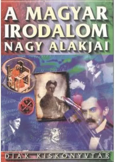 A magyar irodalom nagy alakjai /Diák kiskönyvtár