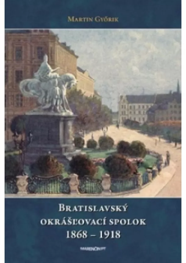 Martin Győrik - Bratislavský okrášľovací spolok 1868-1918