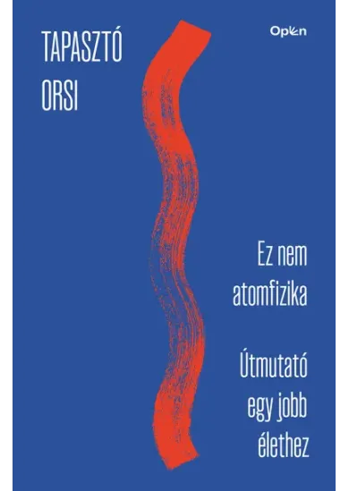 Ez nem atomfizika - Útmutató egy jobb élethez