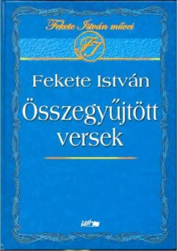 Fekete István - FEKETE ISTVÁN ÖSSZEGYŰJTÖTT VERSEK