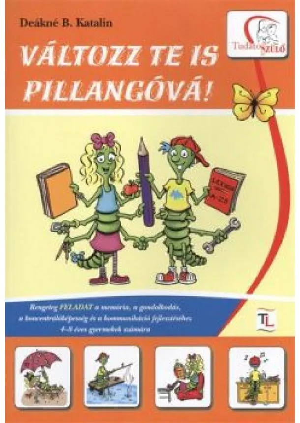 DEÁKNÉ B. KATALIN - VÁLTOZZ TE IS PILLANGÓVÁ!