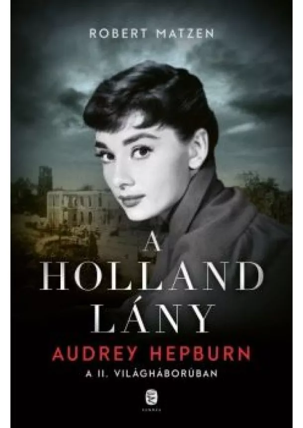 Robert Matzen - A holland lány - Audrey Hepburn a második világháborúban