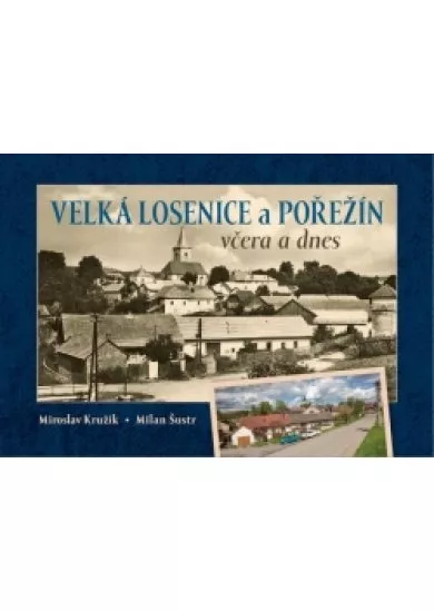Velká Losenice a Pořežín včera a dnes