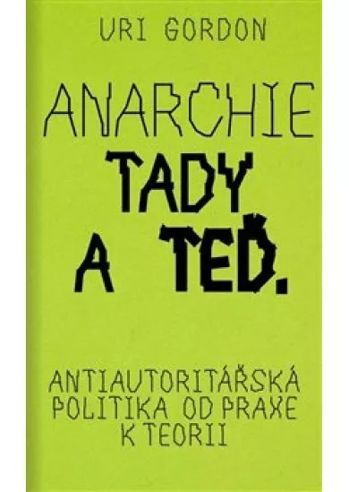 Anarchie tady a teď - Antiautoritářská politika od praxe k teorii