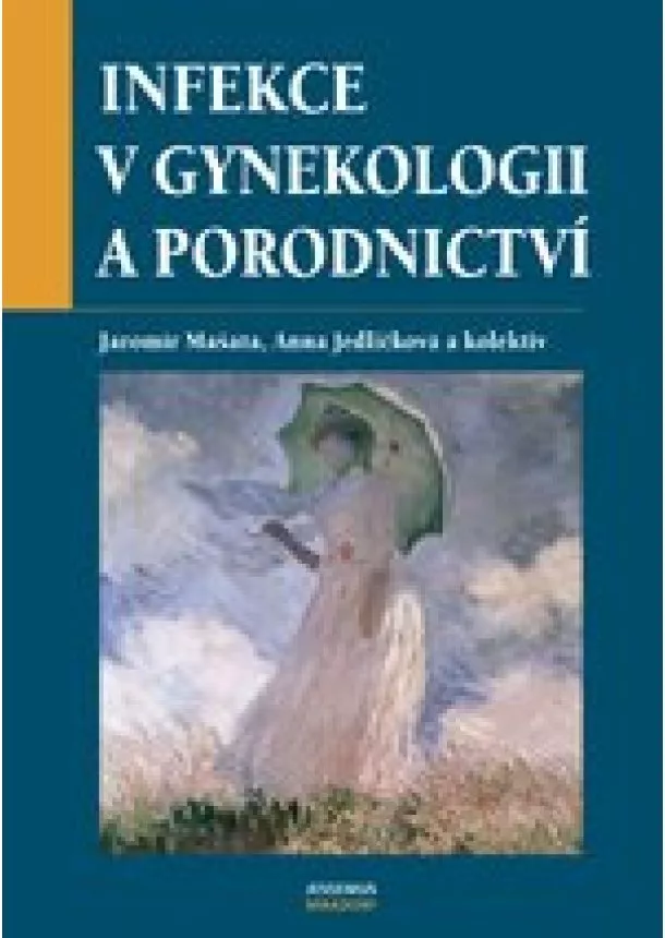 Jaromír Mašata, Anna Jedličková, kolektív - Infekce v gynekologii a porodnictví - základy antiinfekční léčby