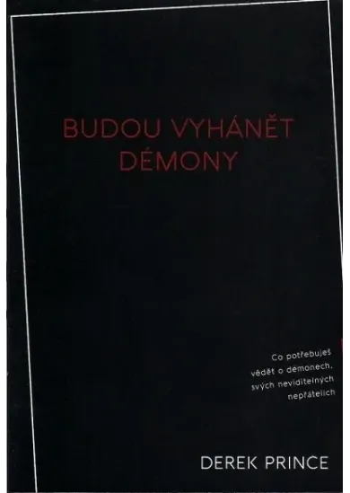 Budou vyhánět démony - Co potřebuješ vědět o démonech, svých neviditelných nepřátelích