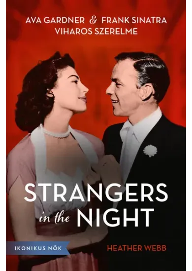 Strangers in the Night - Ava Gardner és Frank Sinatra viharos szerelme - Ikonikus nők