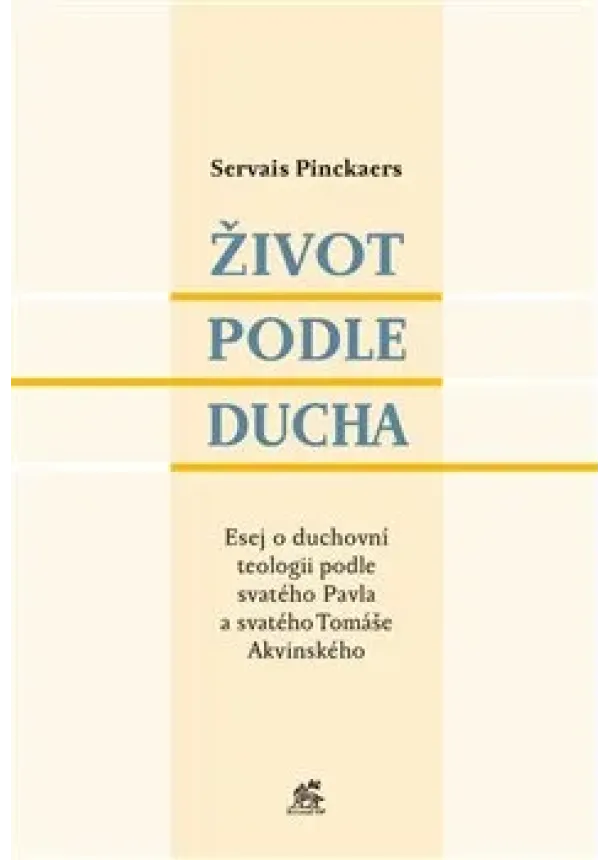 Servais Pinckaers - Život podle Ducha - Esej o duchovní teologii podle svatého Pavla a svatého Tomáše Akvinského