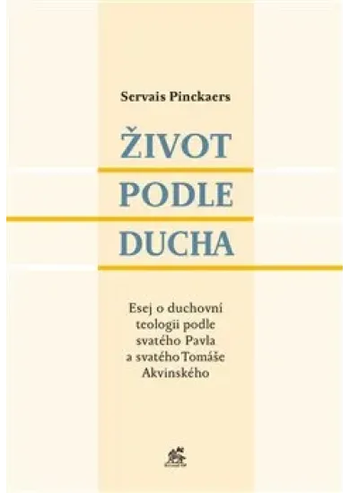 Život podle Ducha - Esej o duchovní teologii podle svatého Pavla a svatého Tomáše Akvinského