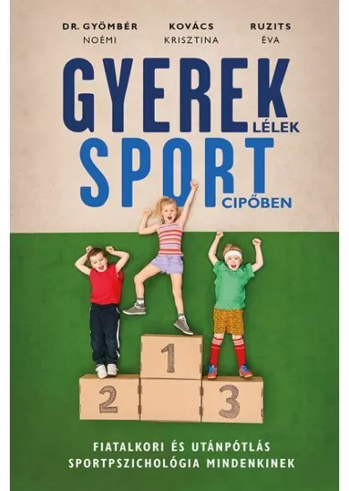 Gyereklélek sportcipőben - Fiatalkori és utánpótlás sportpszichológia mindenkinek (új kiadás)