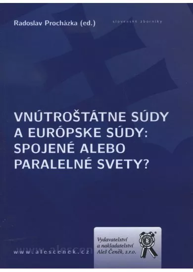 Vnútroštátne súdy a európske súdy - Spojené alebo paralelné svety?