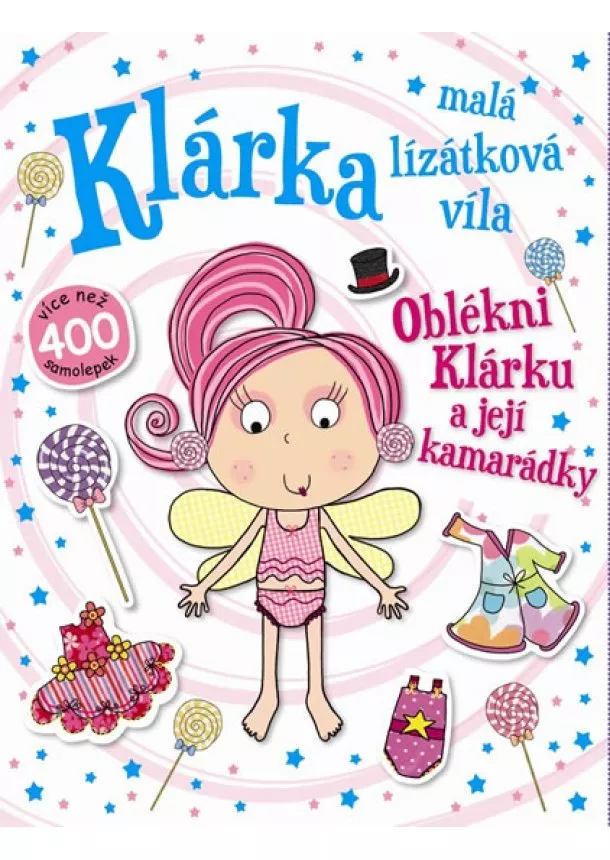autor neuvedený - Klárka, malá lízátková víla - Oblékni Klárku a její kamarádky