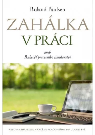 Zahálka v práci aneb Rukoveť pracovního simulantství