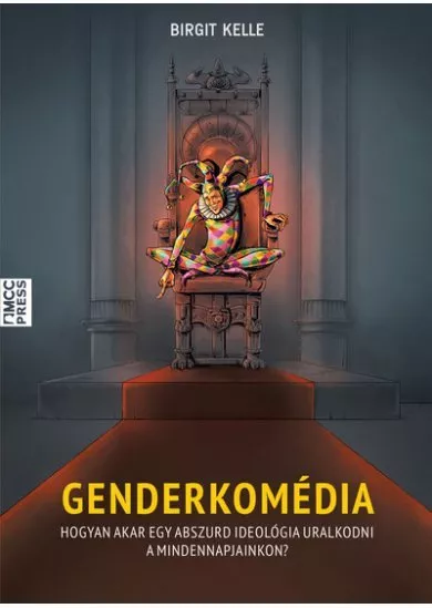 Genderkomédia - Hogyan akar egy abszurd ideológia uralkodni a mindennapjainkon?