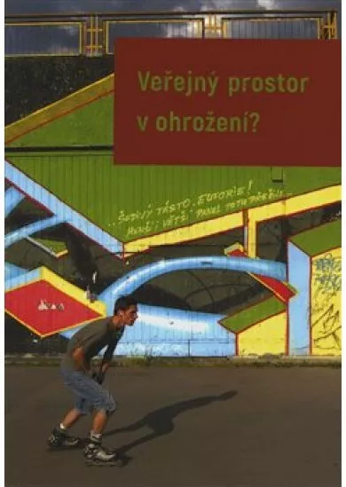 Veřejný prostor v ohrožení?