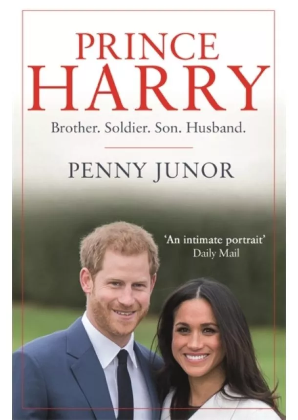 Penny Junor - Prince Harry : Brother. Soldier. Son. Husband
