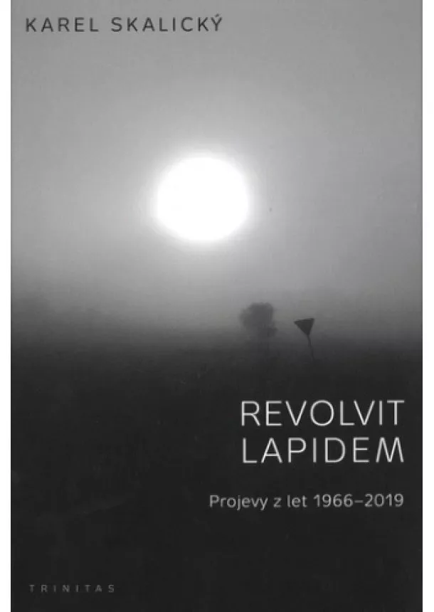 Karel Skalický - Revolvit lapidem - Projevy z let 1966 - 2019