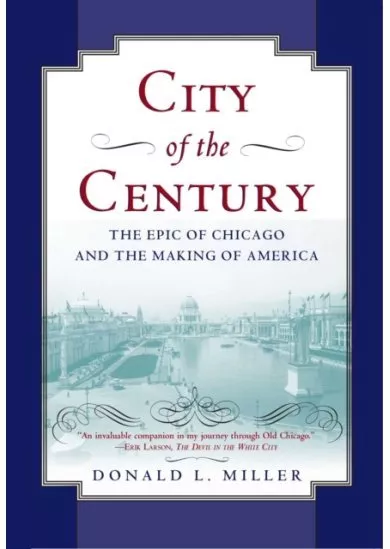 City of the Century : The Epic of Chicago and the Making of America