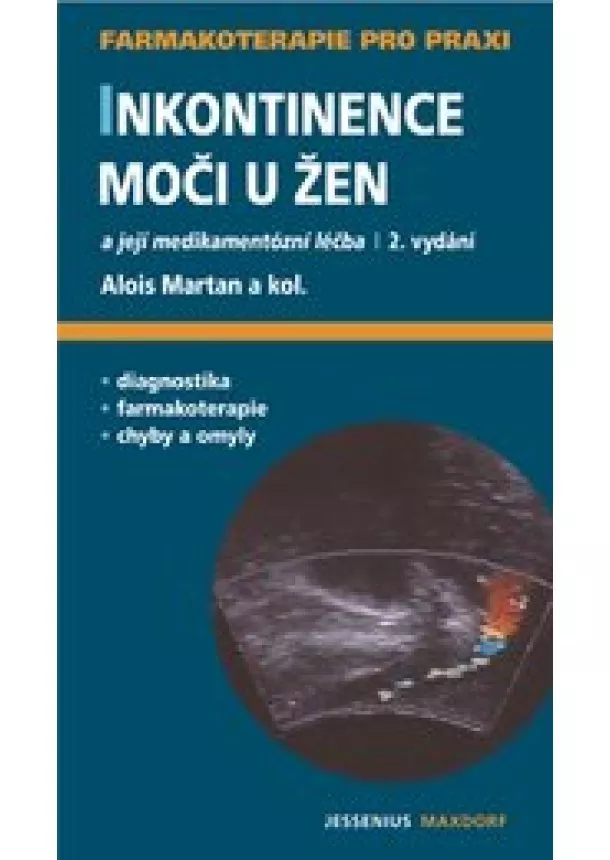 Alois Martan a kolektív - Inkontinence moči u žen a její medikamentózní léčba - 2.vydání