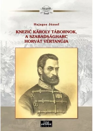 Knezic Károly tábornok, a szabadságharc horvát vértanúja - Aradi Vértanúk