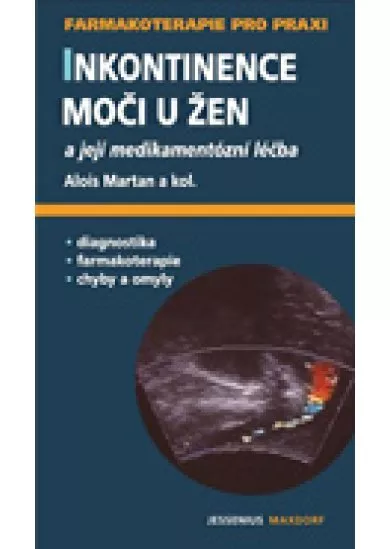 Inkontinence moči u žen a její medikamentózní léčba - 1. vyd.
